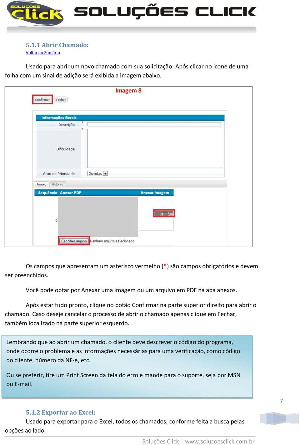 Após estar tudo pronto, clique no botão Confirmar na parte superior direito para abrir o chamado.