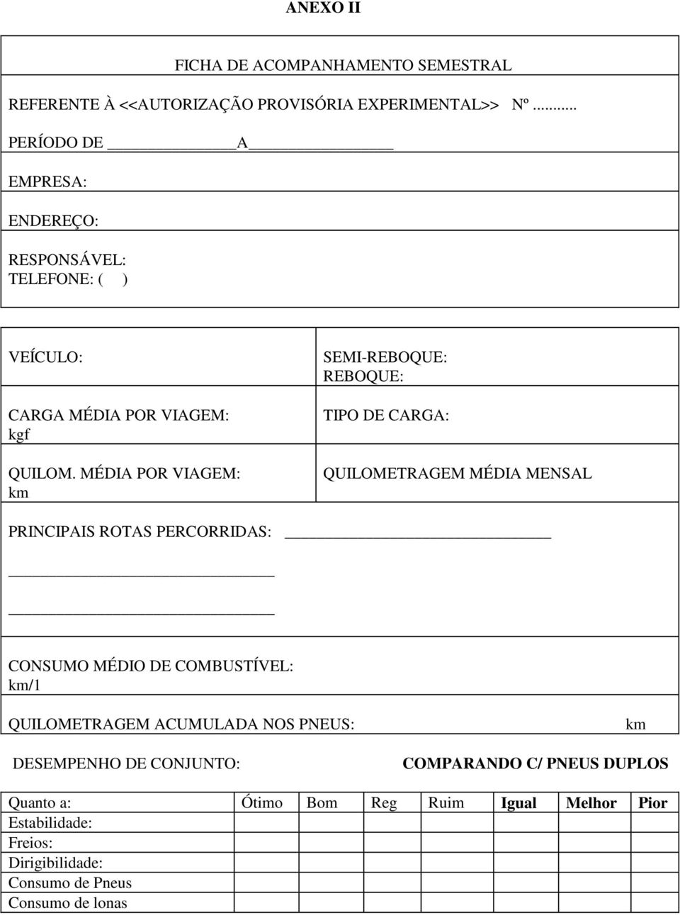 MÉDIA POR VIAGEM: km SEMI-REBOQUE: REBOQUE: TIPO DE CARGA: QUILOMETRAGEM MÉDIA MENSAL PRINCIPAIS ROTAS PERCORRIDAS: CONSUMO MÉDIO DE