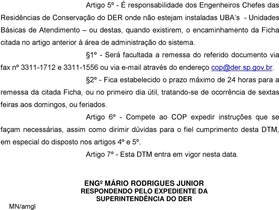 1º - Será facultada a remessa do referido documento via fax nº 3311-1712 e 3311-1556 ou via e-mail através do endereço cop@der.sp.gov.br.