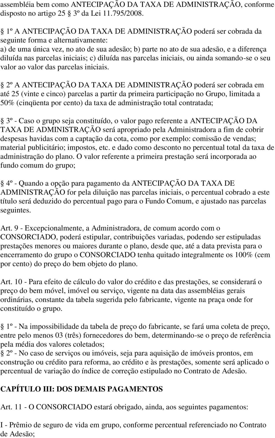 parcelas iniciais; c) diluída nas parcelas iniciais, ou ainda somando-se o seu valor ao valor das parcelas iniciais.