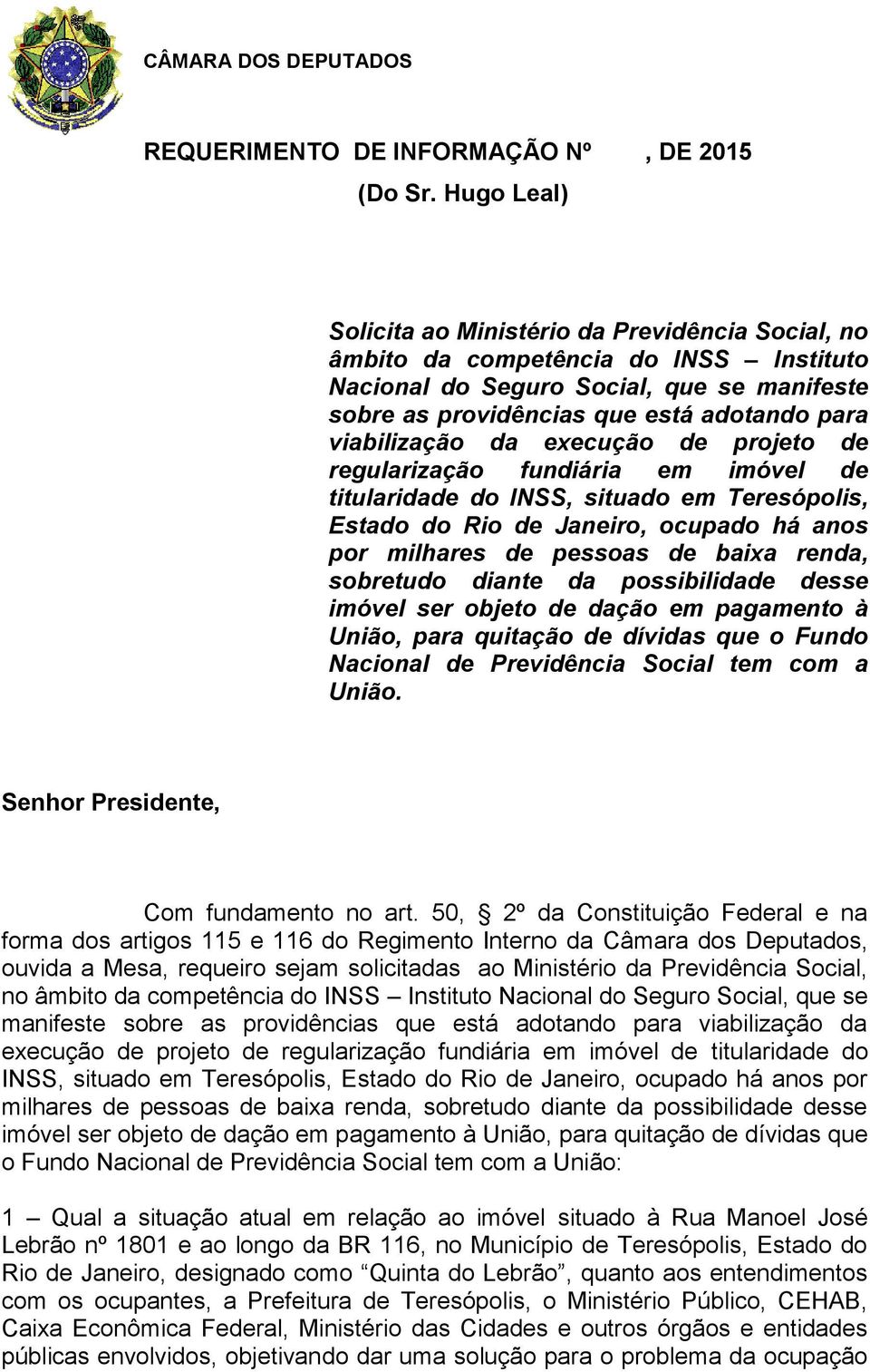 viabilização da execução de projeto de regularização fundiária em imóvel de titularidade do INSS, situado em Teresópolis, Estado do Rio de Janeiro, ocupado há anos por milhares de pessoas de baixa