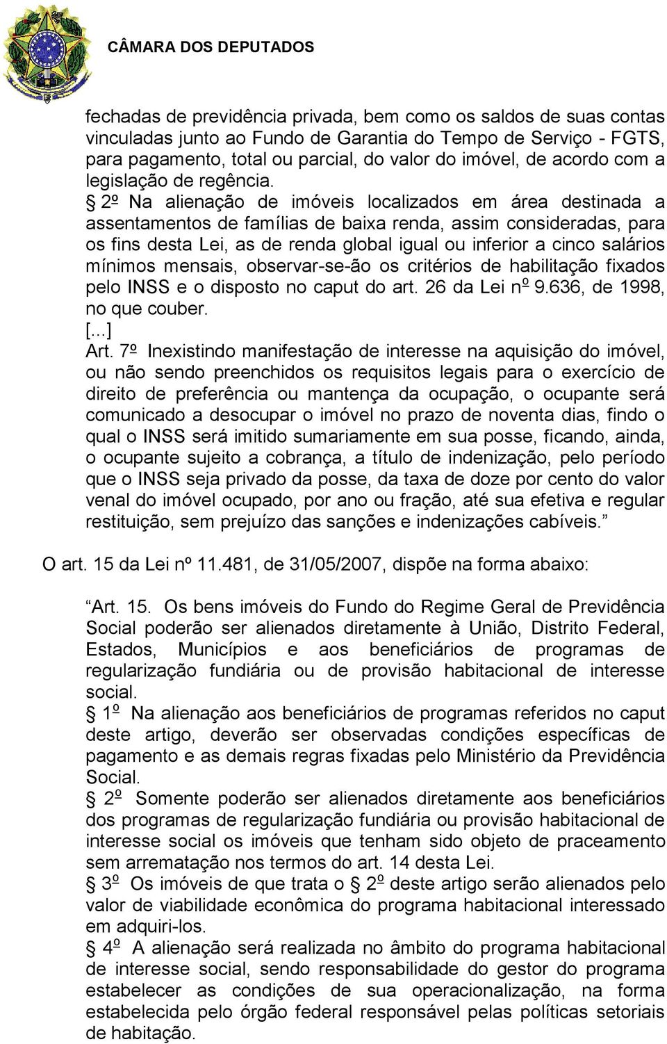 2º Na alienação de imóveis localizados em área destinada a assentamentos de famílias de baixa renda, assim consideradas, para os fins desta Lei, as de renda global igual ou inferior a cinco salários