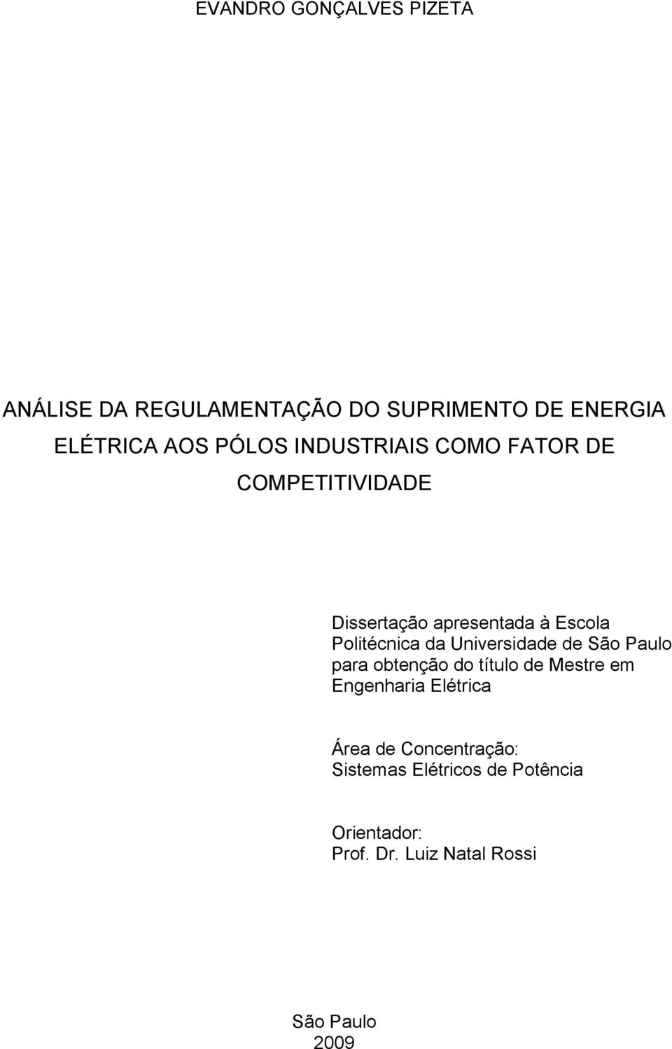 da Universidade de São Paulo para obtenção do título de Mestre em Engenharia Elétrica Área de