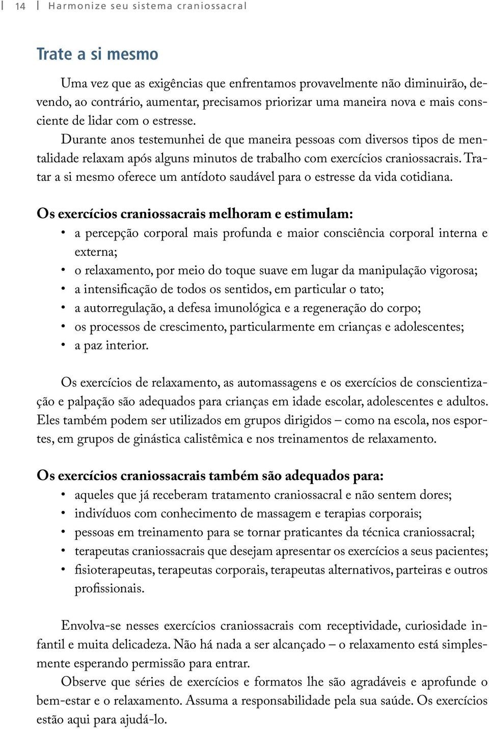 Tratar a si mesmo oferece um antídoto saudável para o estresse da vida cotidiana.