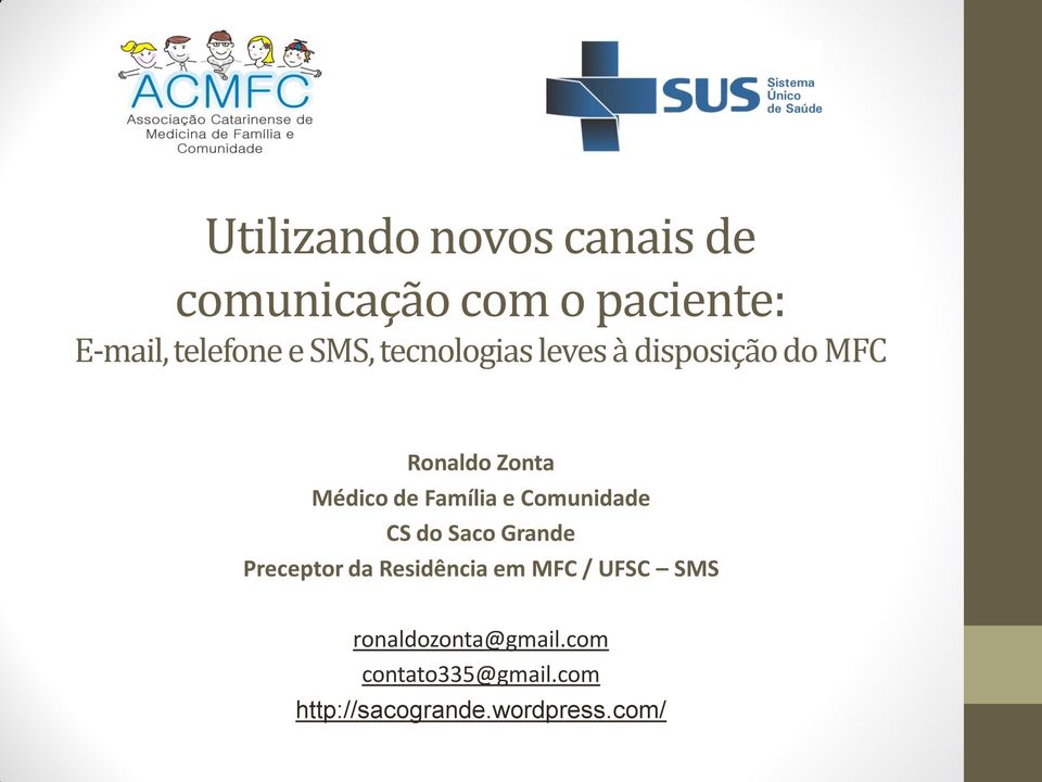 e Comunidade CS do Saco Grande Preceptor da Residência em MFC / UFSC SMS