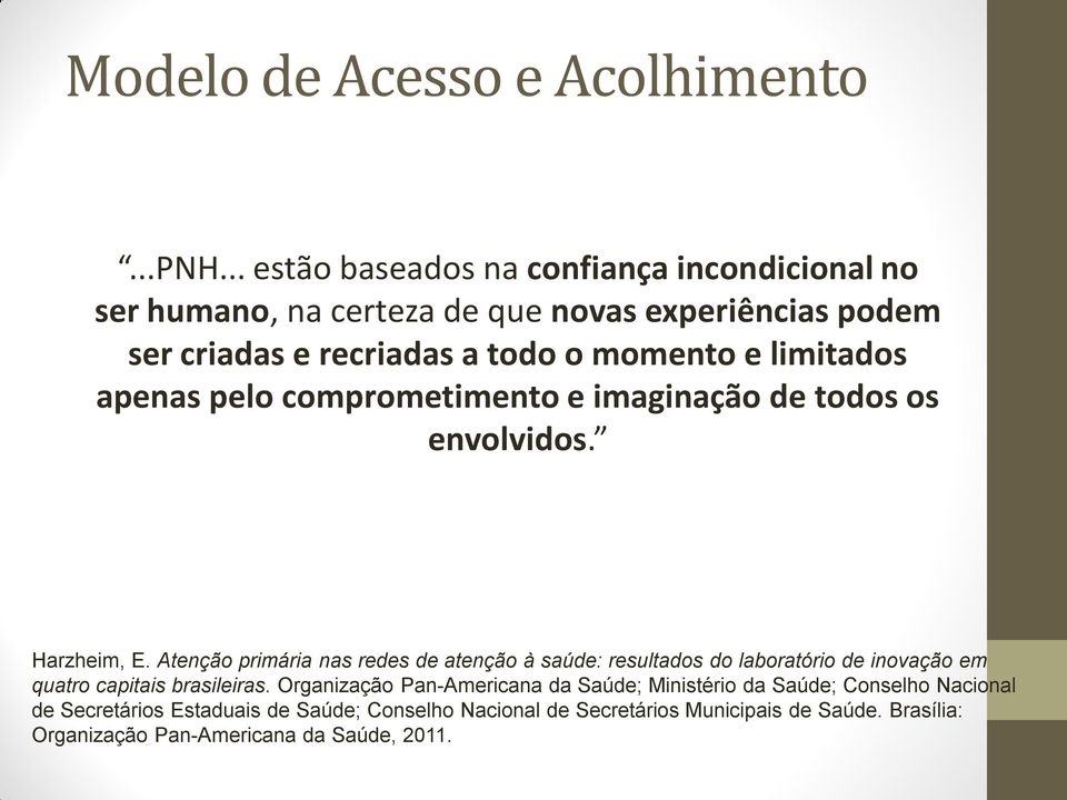 limitados apenas pelo comprometimento e imaginação de todos os envolvidos. Harzheim, E.