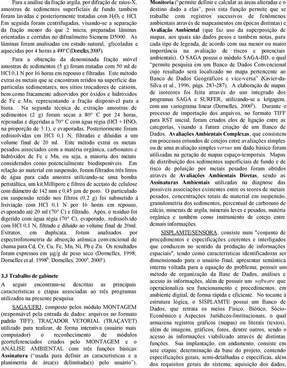 As lâminas foram analisadas em estado natural, glicoladas e aquecidas por 4 horas a 490º C (Dornelles, 2000 c ).