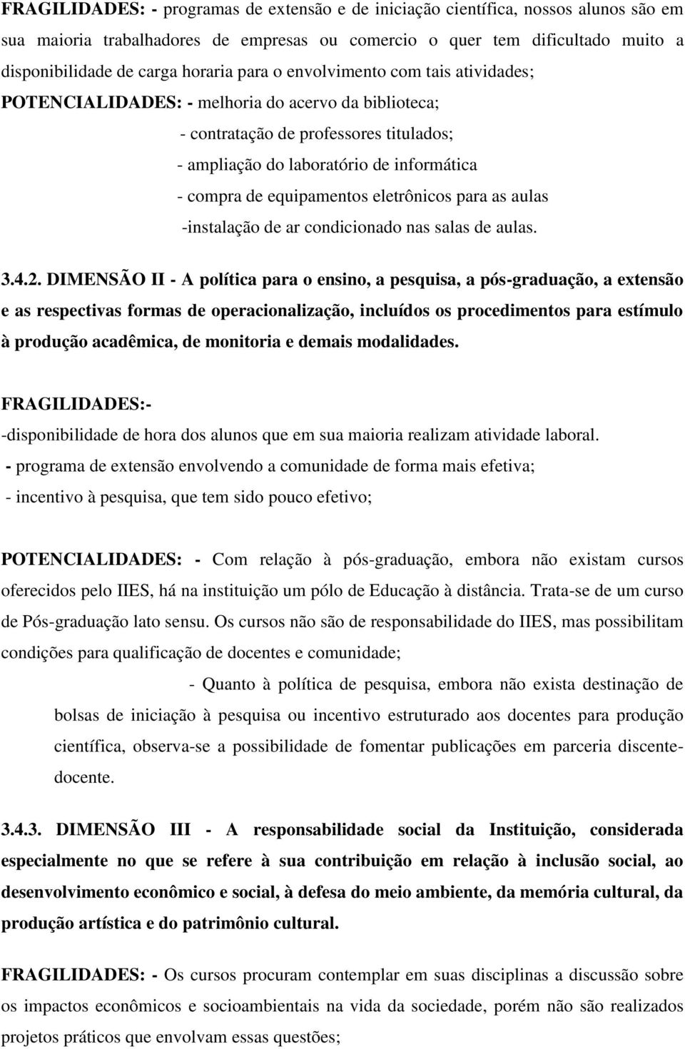 equipamentos eletrônicos para as aulas -instalação de ar condicionado nas salas de aulas. 3.4.2.