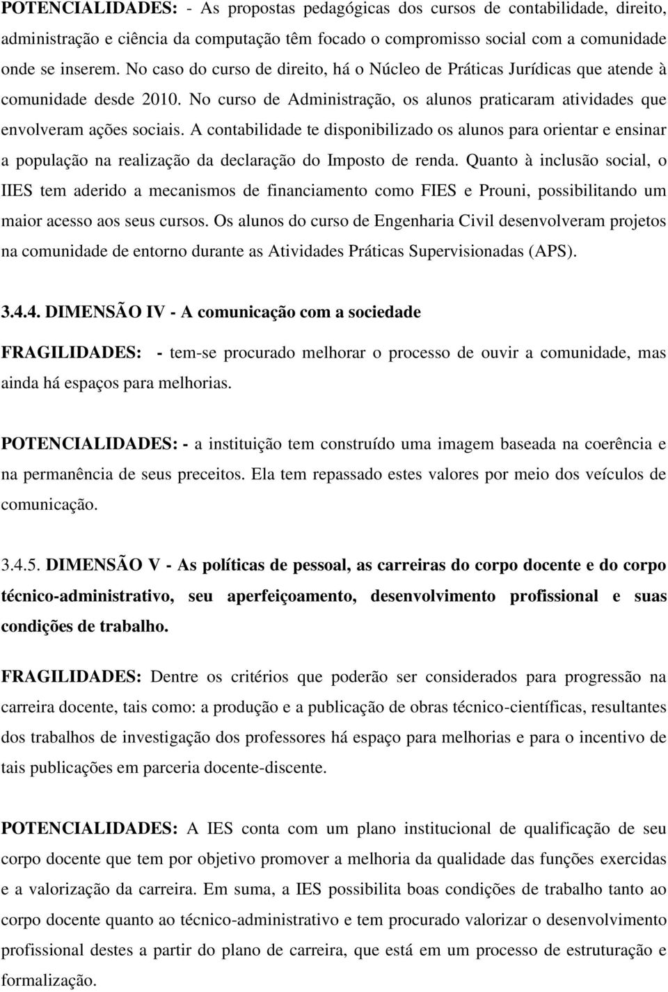 A contabilidade te disponibilizado os alunos para orientar e ensinar a população na realização da declaração do Imposto de renda.