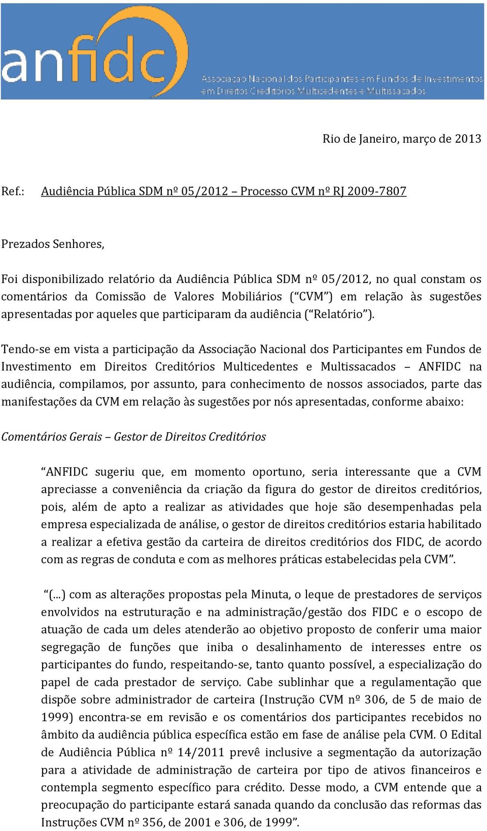 Valores Mobiliários ( CVM ) em relação às sugestões apresentadas por aqueles que participaram da audiência ( Relatório ).