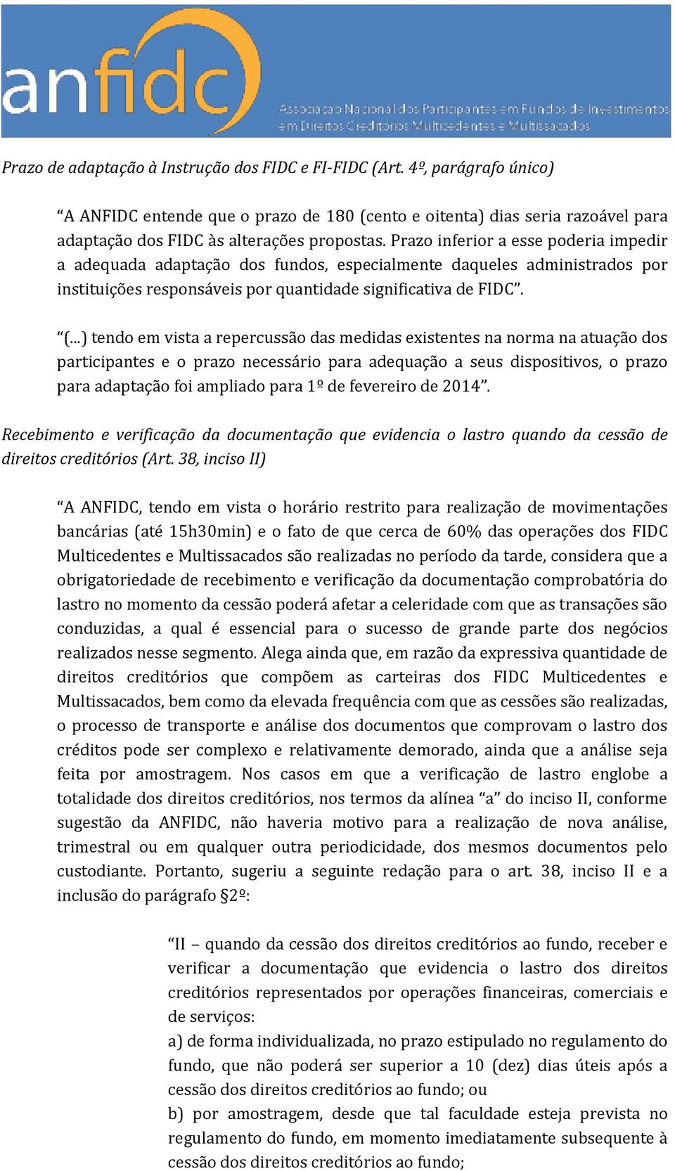 ..) tendo em vista a repercussão das medidas existentes na norma na atuação dos participantes e o prazo necessário para adequação a seus dispositivos, o prazo para adaptação foi ampliado para 1º de