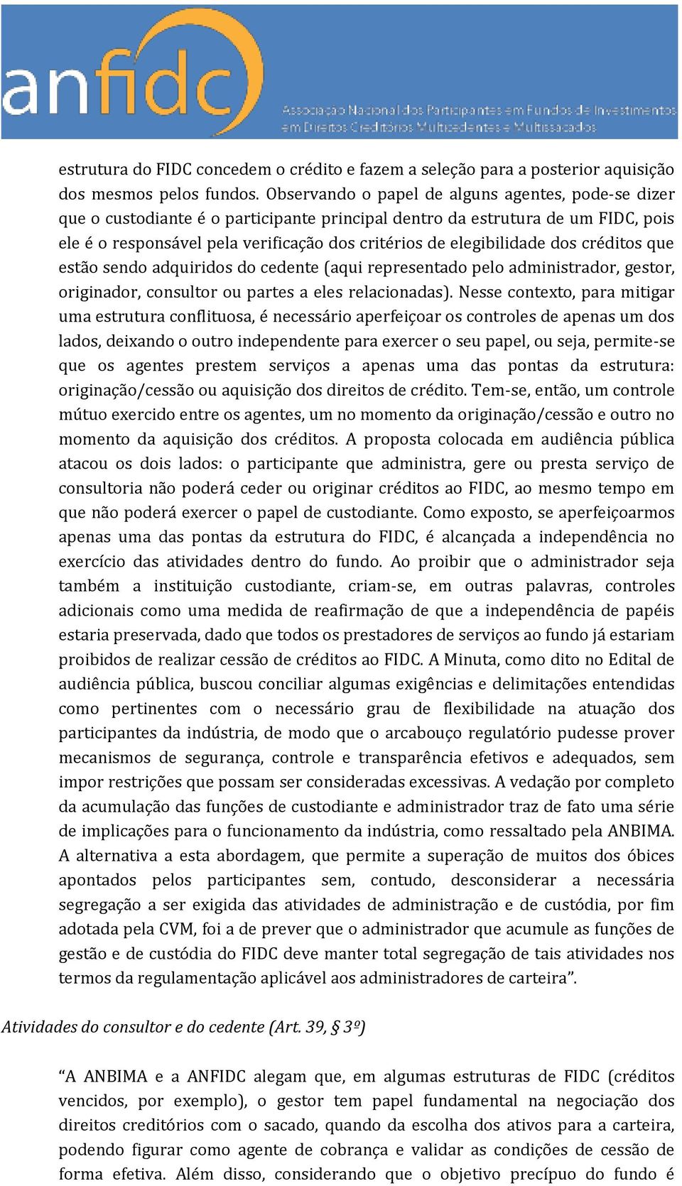 elegibilidade dos créditos que estão sendo adquiridos do cedente (aqui representado pelo administrador, gestor, originador, consultor ou partes a eles relacionadas).