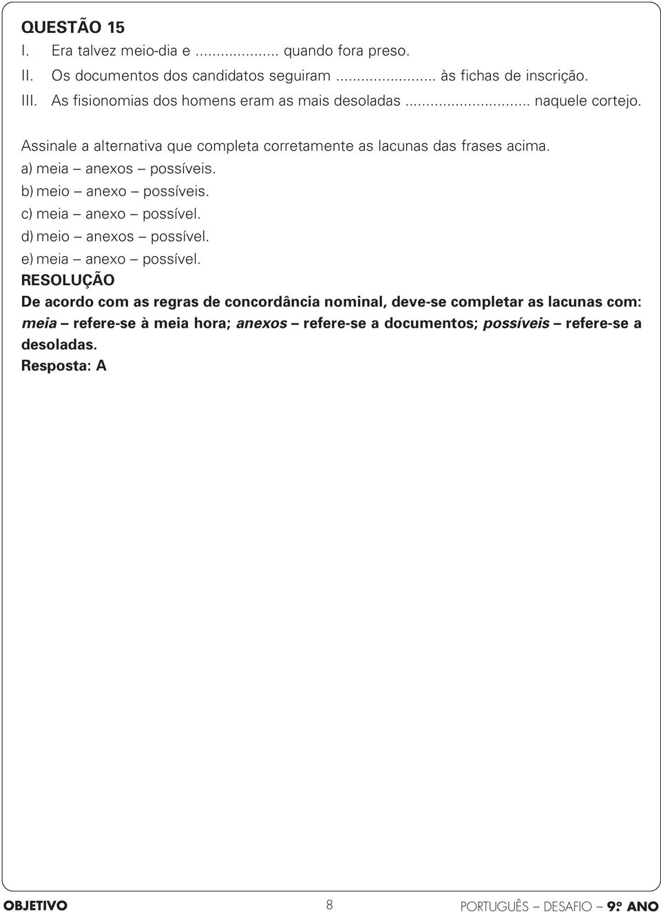 a) meia anexos possíveis. b) meio anexo possíveis. c) meia anexo possível. d) meio anexos possível. e) meia anexo possível.