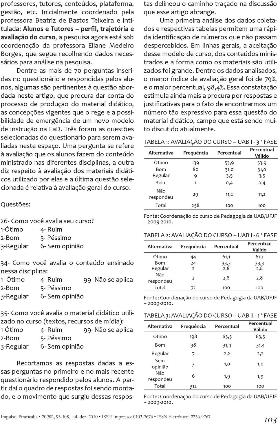 Medeiro Borges, que segue recolhendo dados necessários para análise na pesquisa.