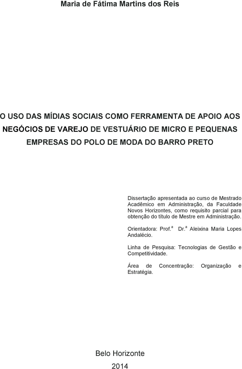 Novos Horizontes, como requisito parcial para obtenção do título de Mestre em Administração. Orientadora: Prof. a Andalécio. Dr.