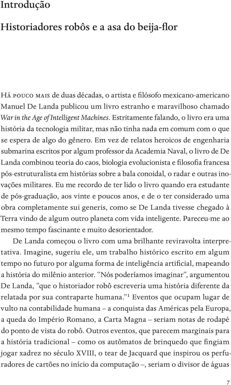 Em vez de relatos heroicos de engenharia submarina escritos por algum professor da Academia Naval, o livro de De Landa combinou teoria do caos, biologia evolucionista e filosofia francesa