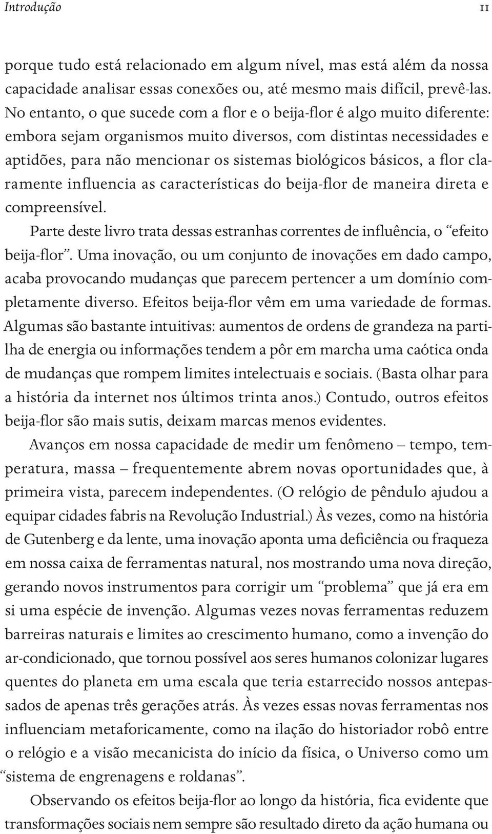 básicos, a flor claramente influencia as características do beija-flor de maneira direta e compreensível. Parte deste livro trata dessas estranhas correntes de influência, o efeito beija-flor.