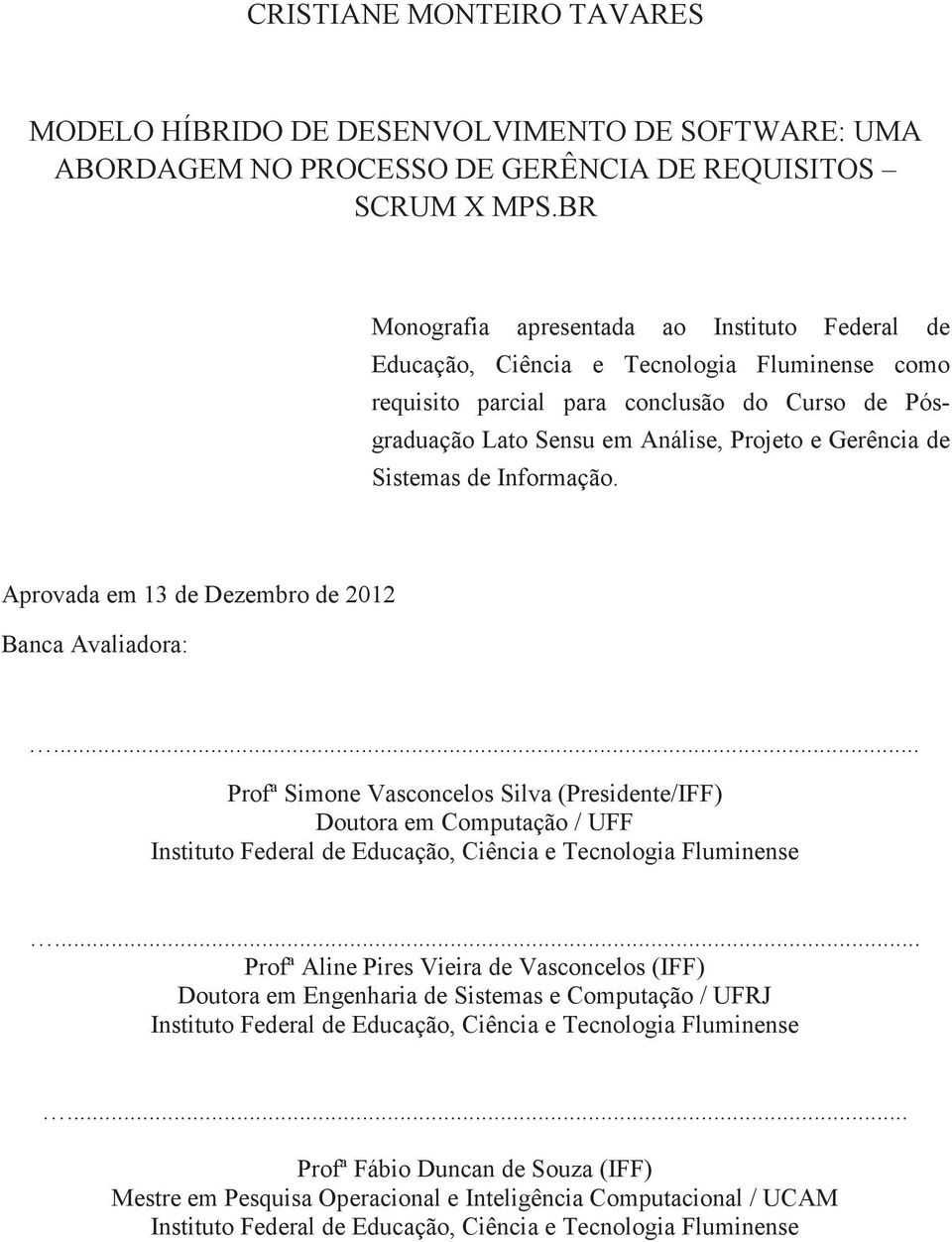 Sistemas de Informação. Aprovada em 13 de Dezembro de 2012 Banca Avaliadora:.