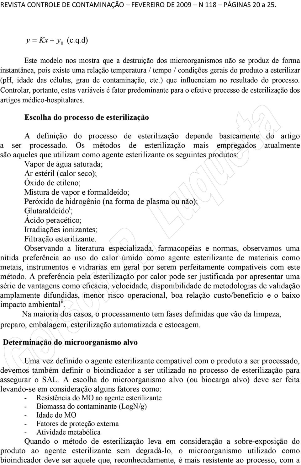 idade das células, grau de contaminação, etc.) que influenciam no resultado do processo.