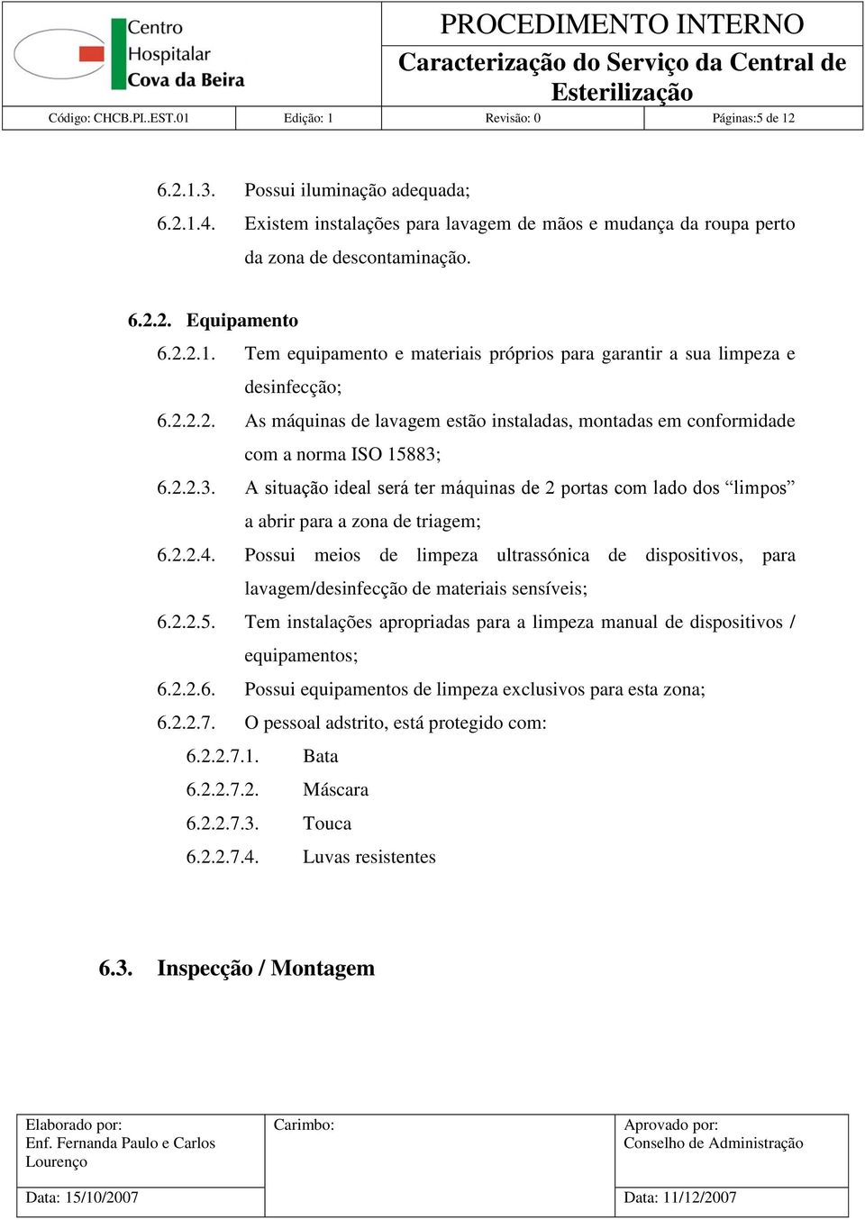 2.2.3. A situação ideal será ter máquinas de 2 portas com lado dos limpos a abrir para a zona de triagem; 6.2.2.4.