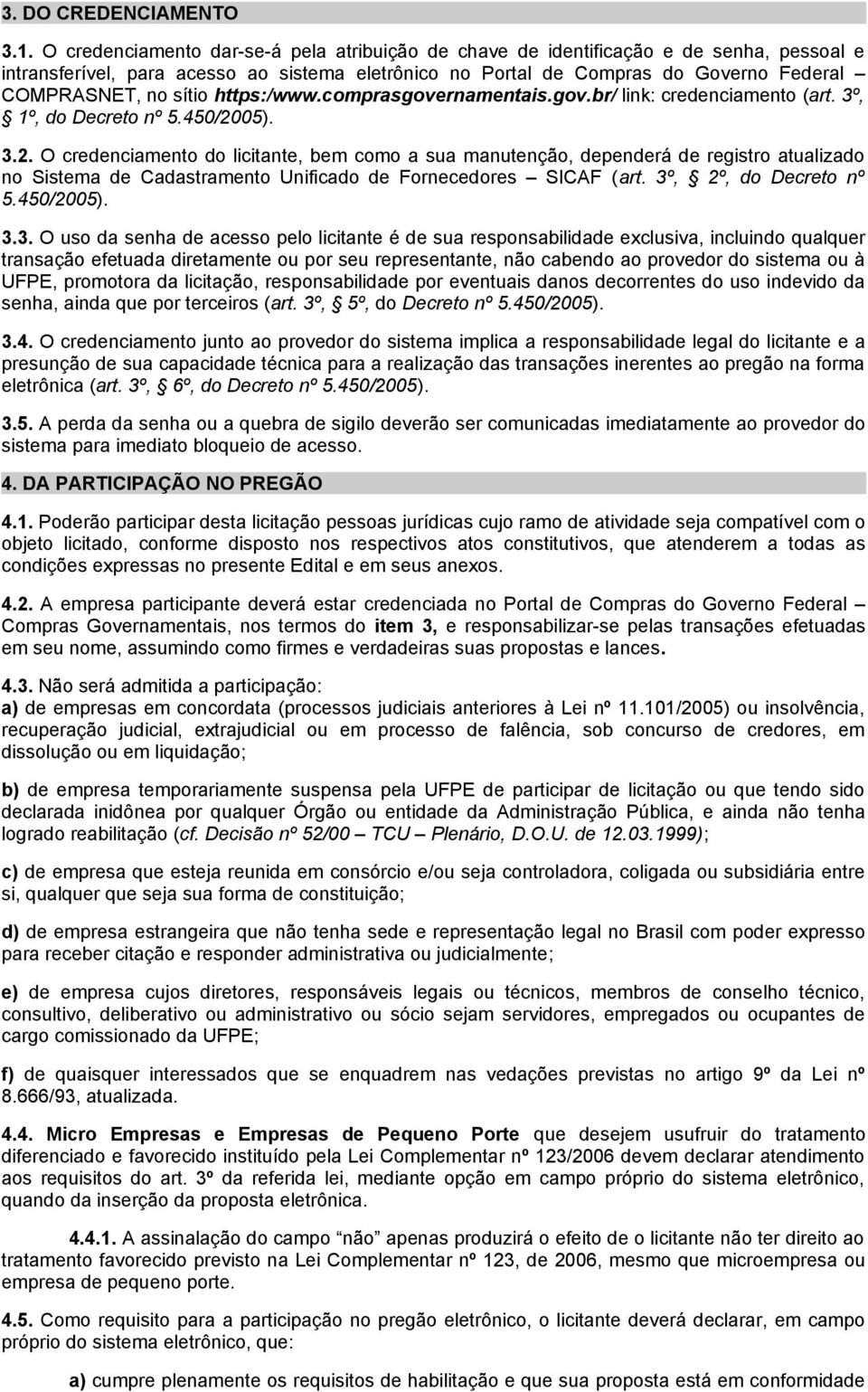 sítio https:/www.comprasgovernamentais.gov.br/ link: credenciamento (art. 3º, 1º, do Decreto nº 5.450/20