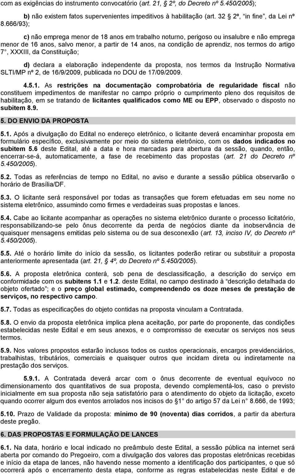 XXXIII, da Constituição; d) declara a elaboração independente da proposta, nos termos da Instrução Normativa SLTI/MP nº 2, de 16