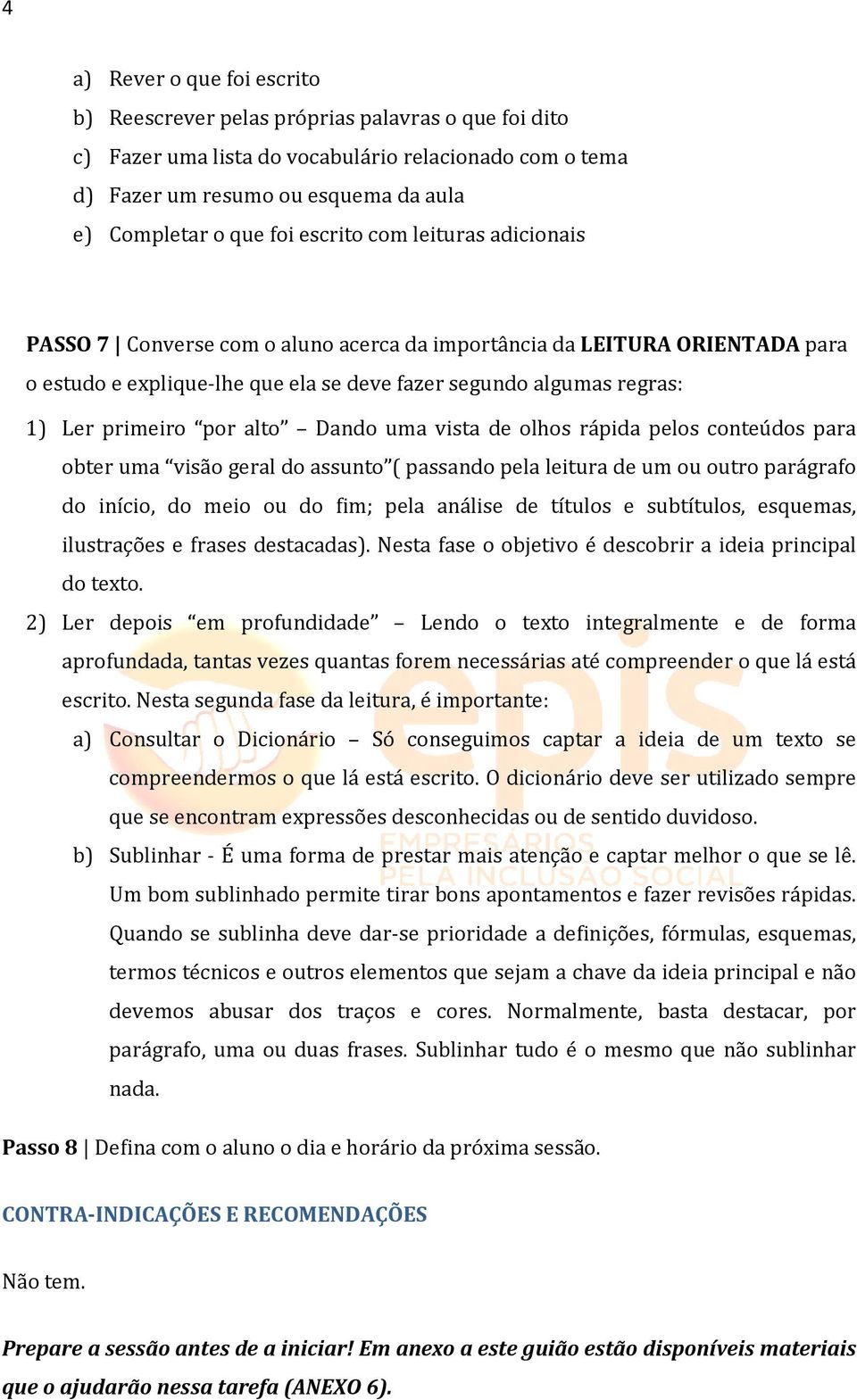 alto Dando uma vista de olhos rápida pelos conteúdos para obter uma visão geral do assunto ( passando pela leitura de um ou outro parágrafo do início, do meio ou do fim; pela análise de títulos e