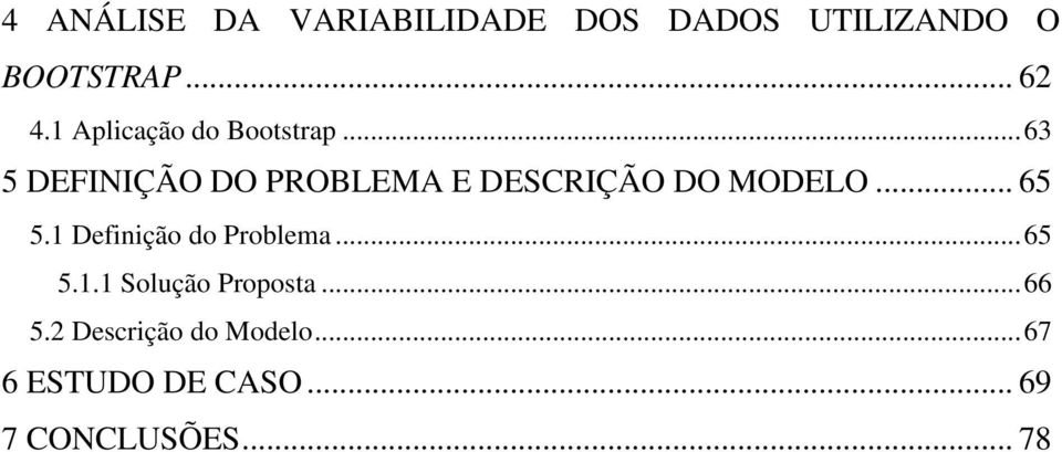 ..63 5 DEFINIÇÃO DO PROBLEMA E DESCRIÇÃO DO MODELO... 65 5.