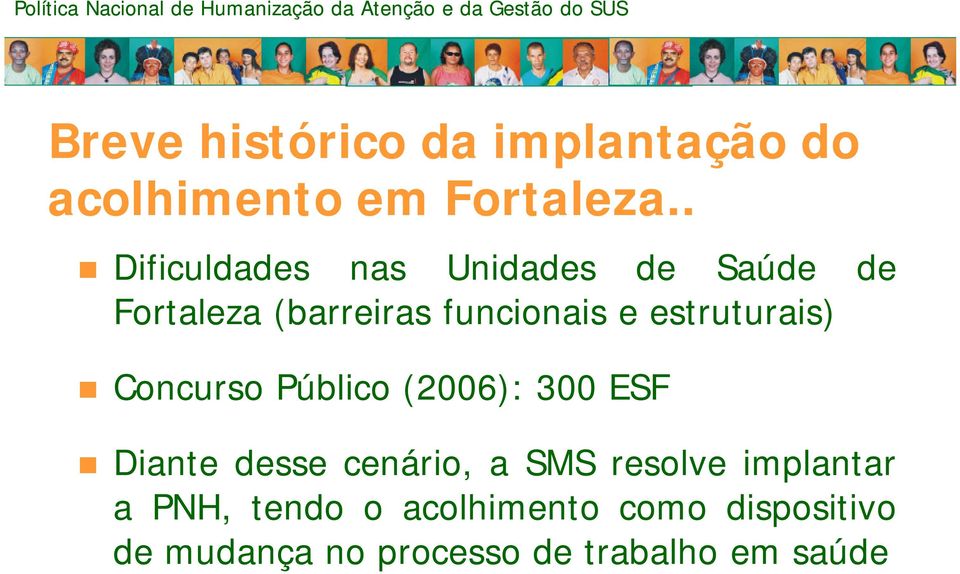 estruturais) Concurso Público (2006): 300 ESF Diante desse cenário, a SMS