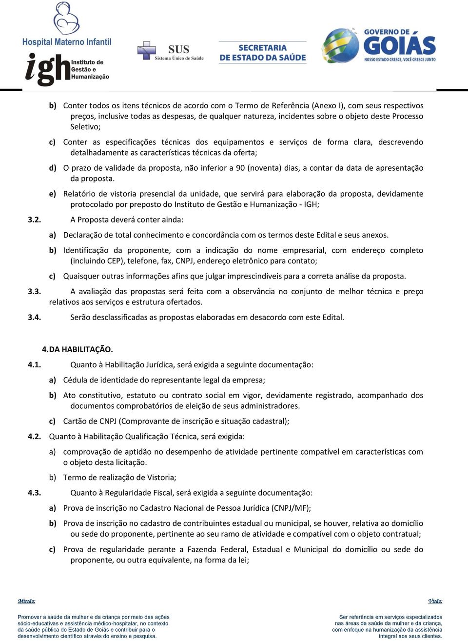 proposta, não inferior a 90 (noventa) dias, a contar da data de apresentação da proposta.