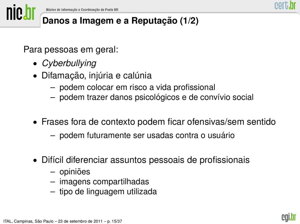 ofensivas/sem sentido podem futuramente ser usadas contra o usuário Difícil diferenciar assuntos pessoais de