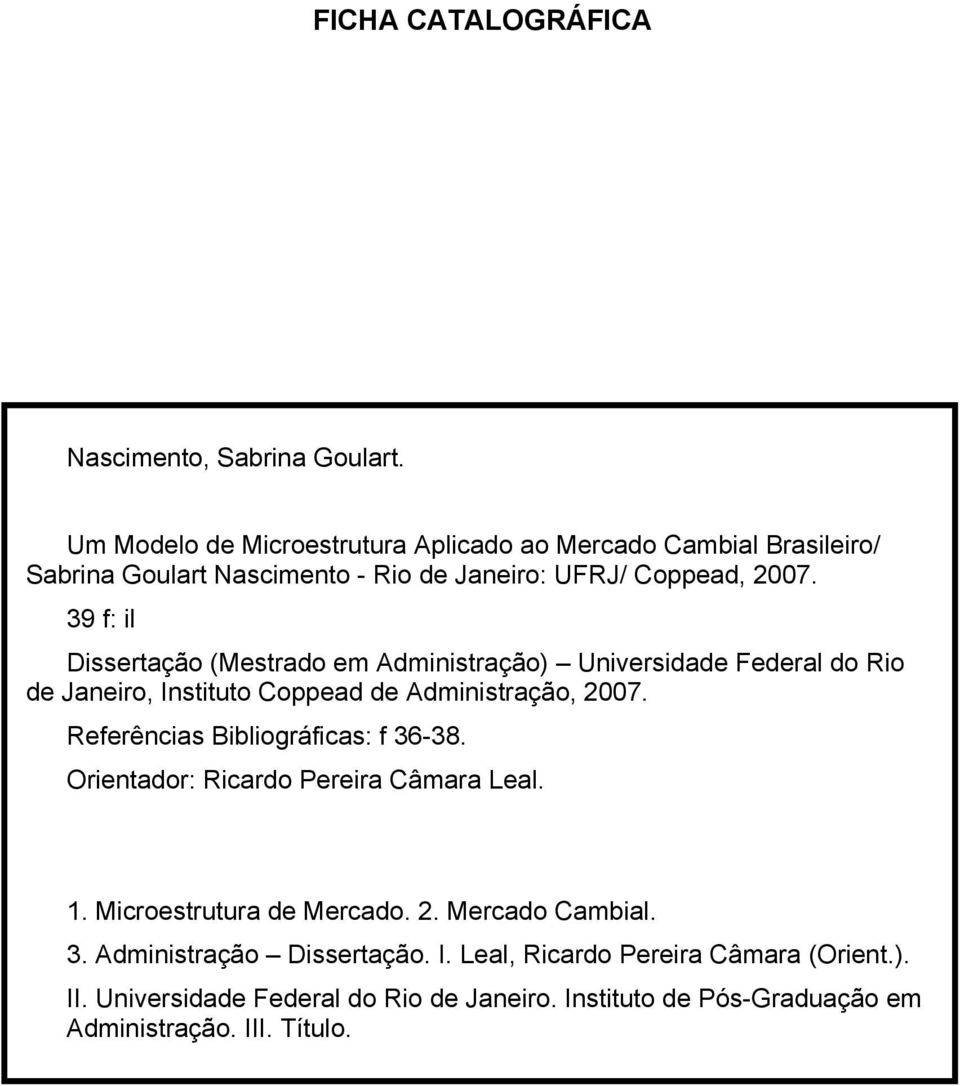 39 f: il Dissertação (Mestrado em Administração) Universidade Federal do Rio de Janeiro, Instituto Coppead de Administração, 2007.