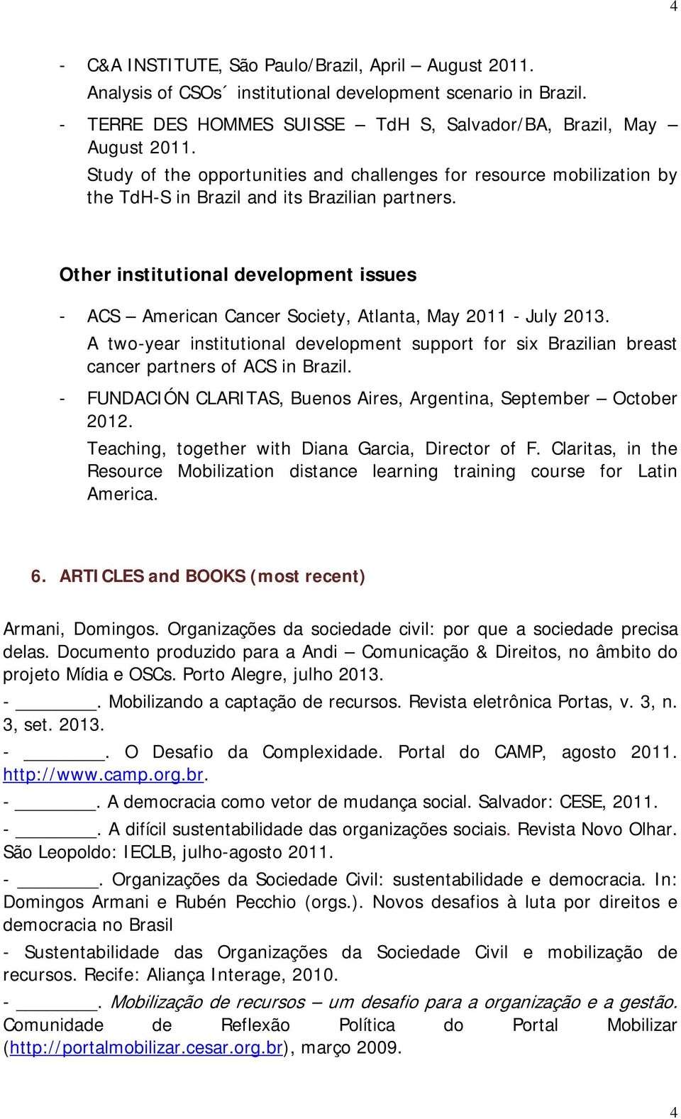 Other institutional development issues - ACS American Cancer Society, Atlanta, May 2011 - July 2013.