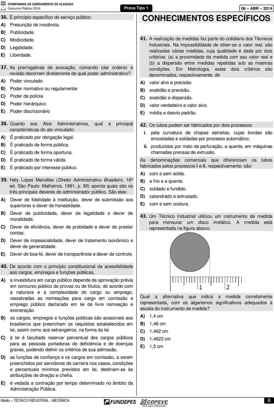 A) Poder vinculado B) Poder normativo ou regulamentar C) Poder de polícia D) Poder hierárquico E) Poder discricionário CONHECIMENTOS ESPECÍFICOS 4.