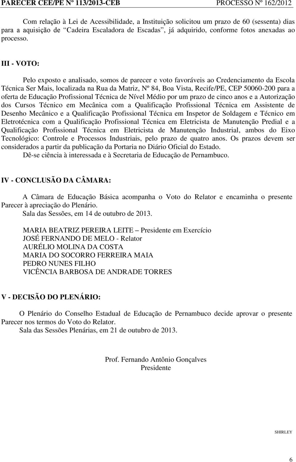 oferta de Educação Profissional Técnica de Nível Médio por um prazo de cinco anos e a Autorização dos Cursos Técnico em Mecânica com a Qualificação Profissional Técnica em Assistente de Desenho