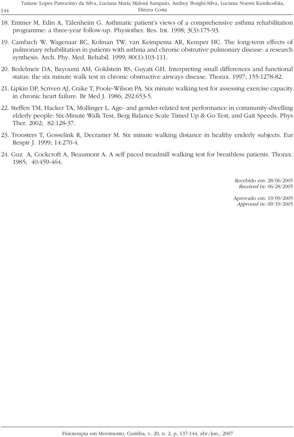 The long-term effects of pulmonary rehabilitation in patients with asthma and chronic obstrutive pulmonary disease: a research synthesis. Arch. Phy. Med. Rehabil. 1999; 80(1):103-111. 20.