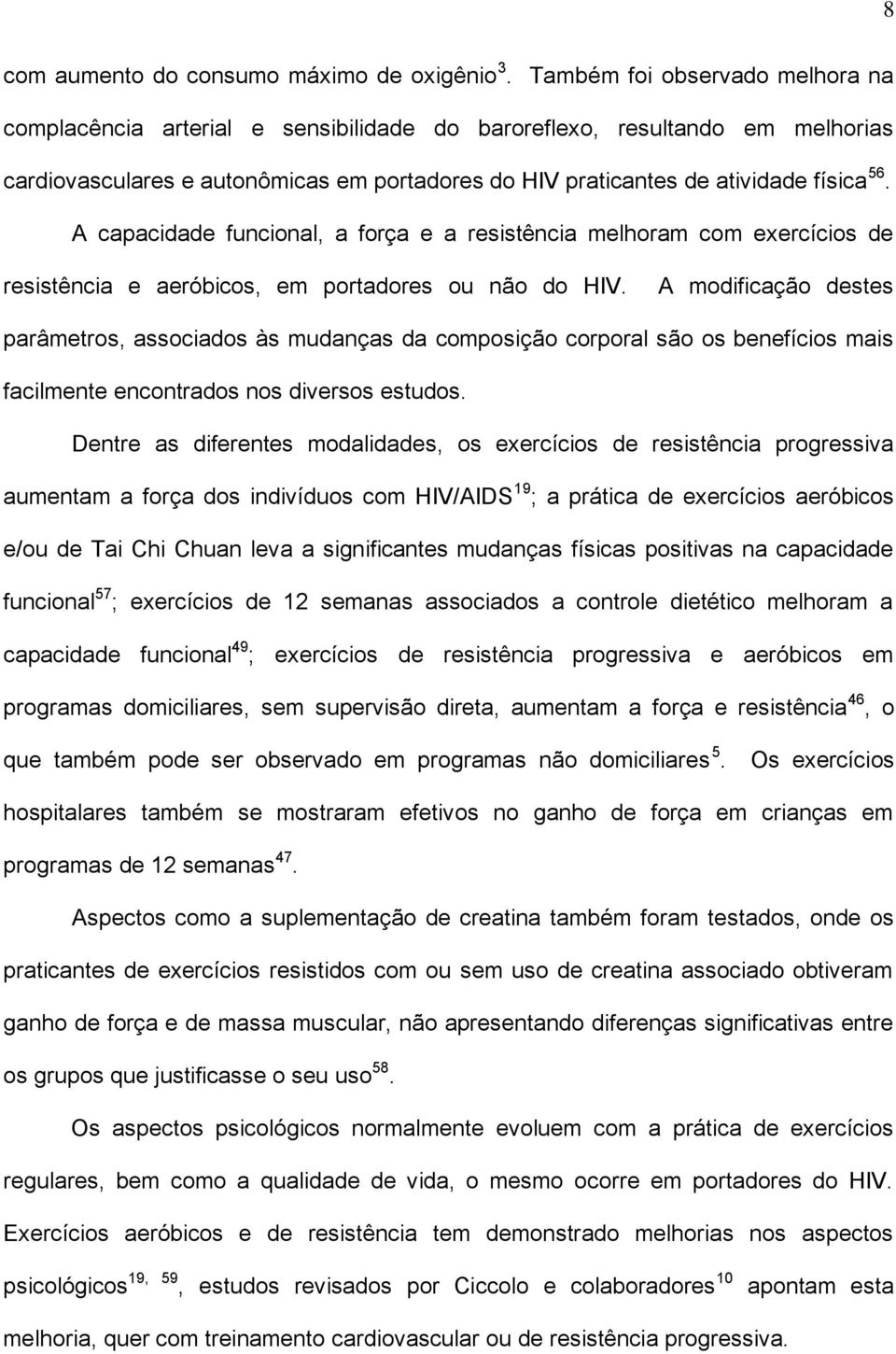 A capacidade funcional, a força e a resistência melhoram com exercícios de resistência e aeróbicos, em portadores ou não do HIV.