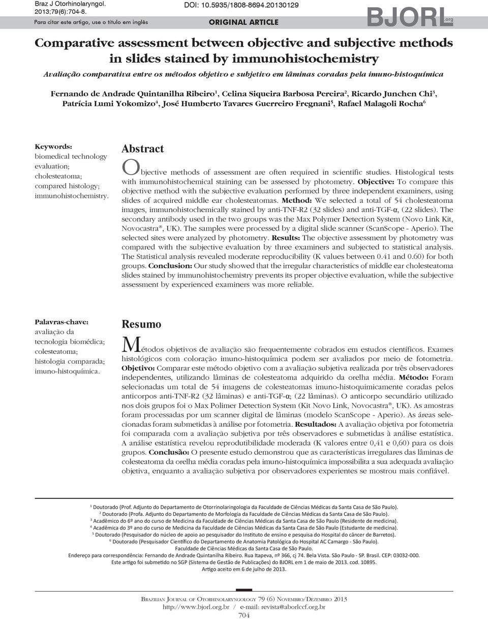 imuno-histoquímica Fernando de Andrade Quintanilha Ribeiro 1, Celina Siqueira Barbosa Pereira 2, Ricardo Junchen Chi 3, Patrícia Lumi Yokomizo 4, José Humberto Tavares Guerreiro Fregnani 5, Rafael