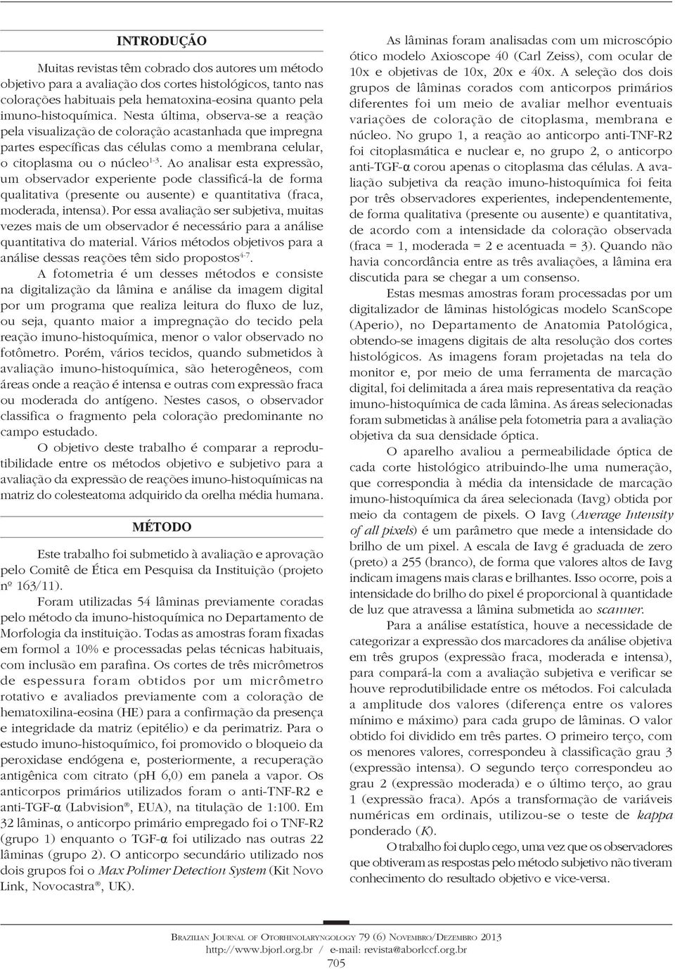 Ao analisar esta expressão, um observador experiente pode classificá-la de forma qualitativa (presente ou ausente) e quantitativa (fraca, moderada, intensa).