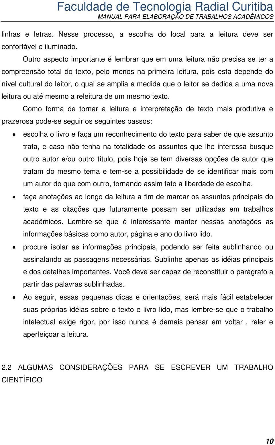 a medida que o leitor se dedica a uma nova leitura ou até mesmo a releitura de um mesmo texto.