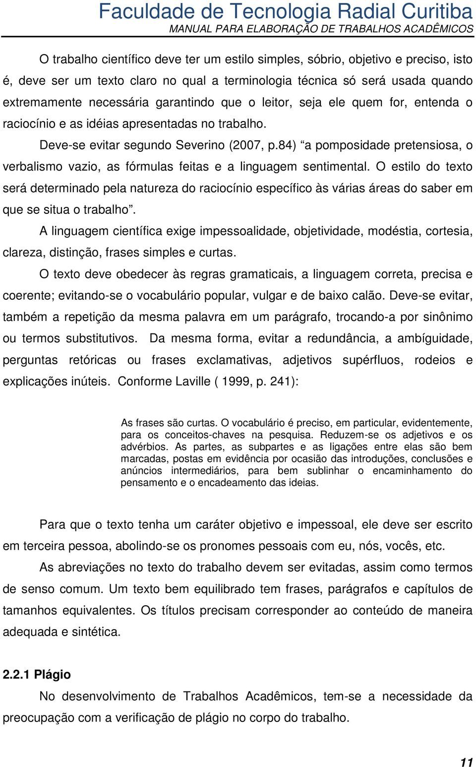 84) a pomposidade pretensiosa, o verbalismo vazio, as fórmulas feitas e a linguagem sentimental.