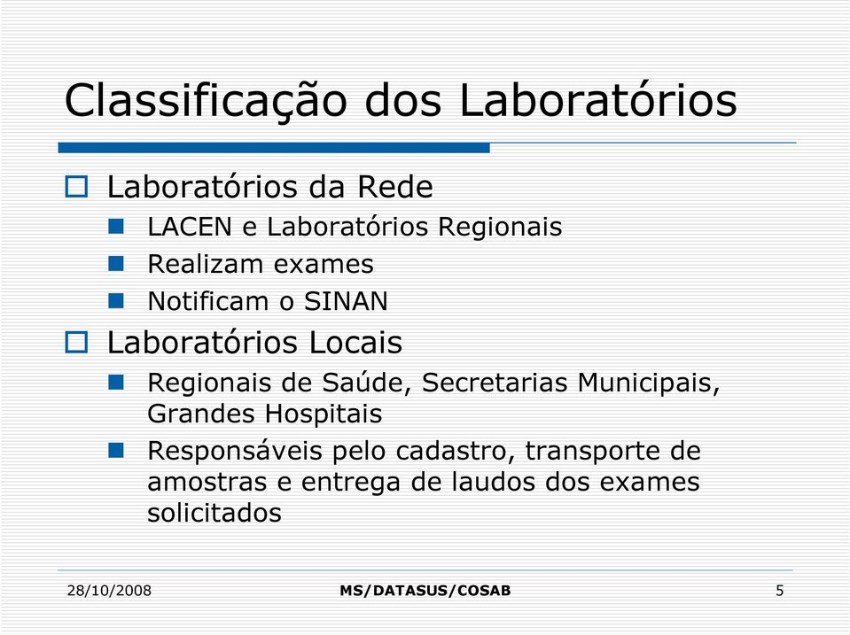 Saúde, Secretarias Municipais, Grandes Hospitais Responsáveis pelo cadastro,