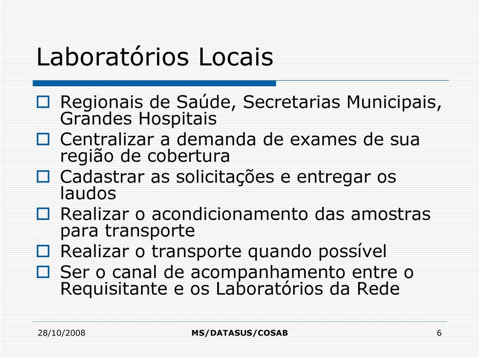 Realizar o acondicionamento das amostras para transporte Realizar o transporte quando possível