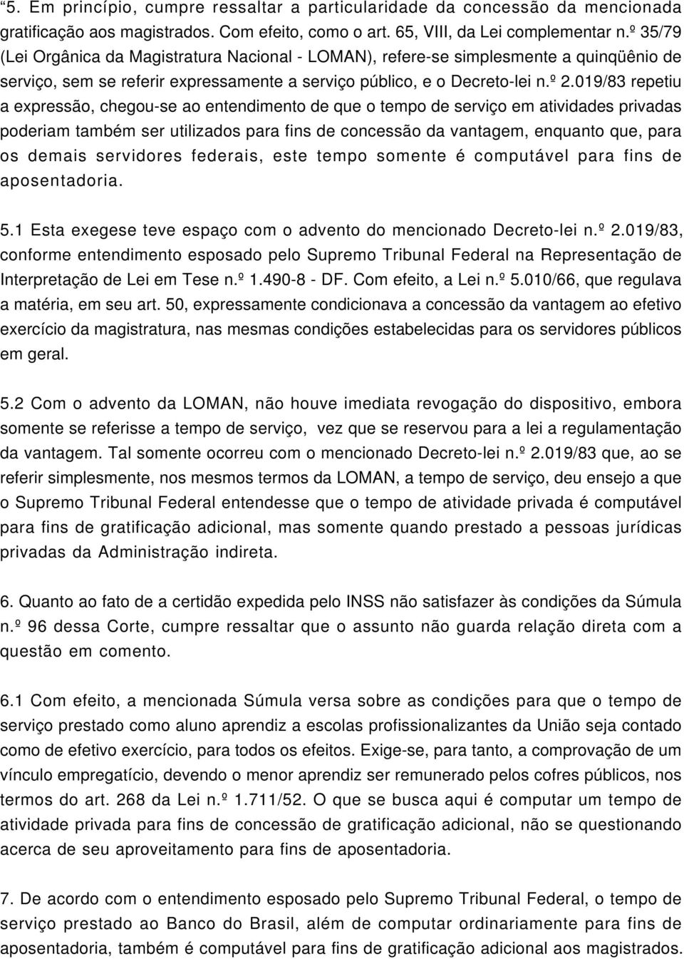 019/83 repetiu a expressão, chegou-se ao entendimento de que o tempo de serviço em atividades privadas poderiam também ser utilizados para fins de concessão da vantagem, enquanto que, para os demais