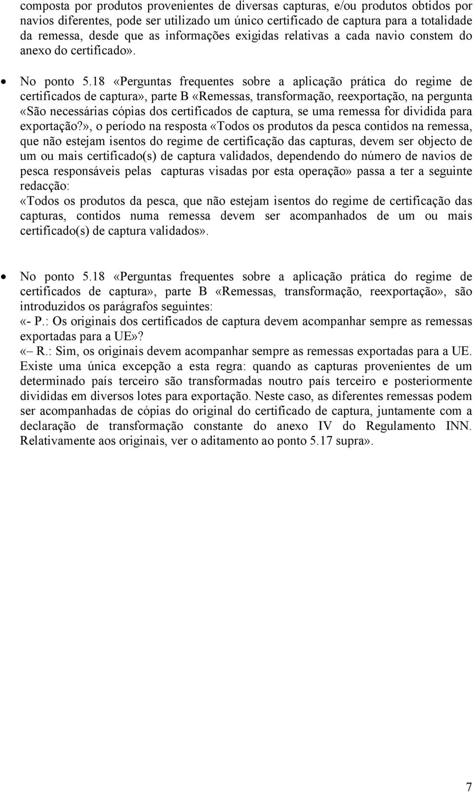 certificados de captura», parte B «Remessas, transformação, reexportação, na pergunta «São necessárias cópias dos certificados de captura, se uma remessa for dividida para exportação?