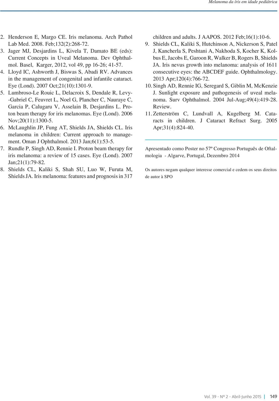 Advances in the management of congenital and infantile cataract. Eye (Lond). 2007 Oct;21(10):1301-9. 5.