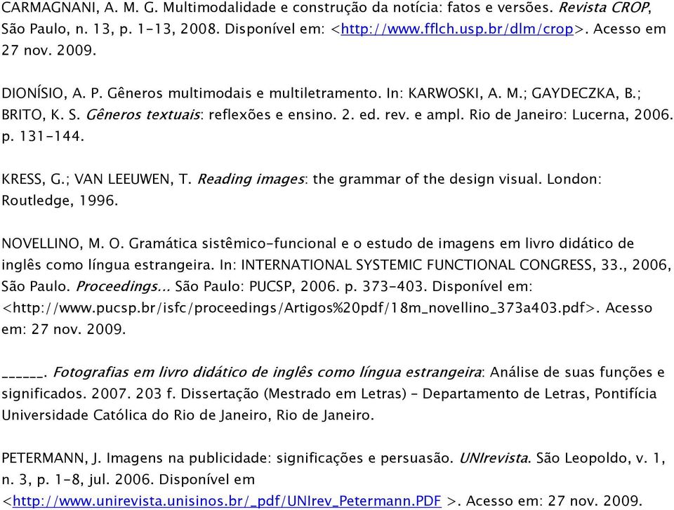 131-144. KRESS, G.; VAN LEEUWEN, T. Reading images: the grammar of the design visual. London: Routledge, 1996. NOVELLINO, M. O.