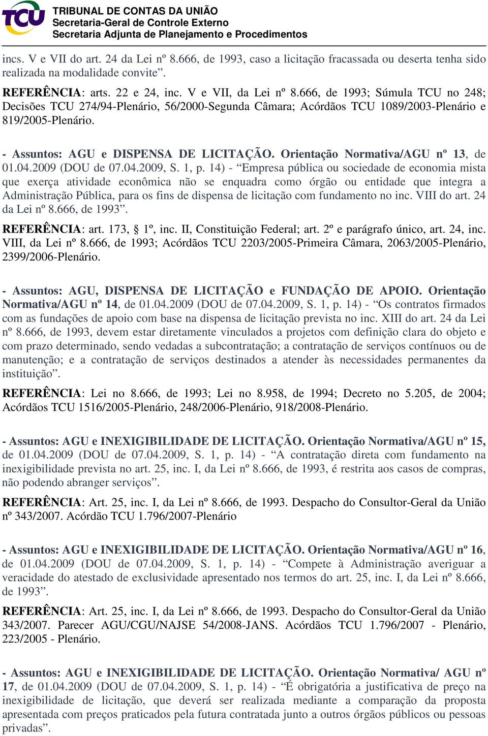 Orientação Normativa/AGU nº 13, de 01.04.2009 (DOU de 07.04.2009, S. 1, p.