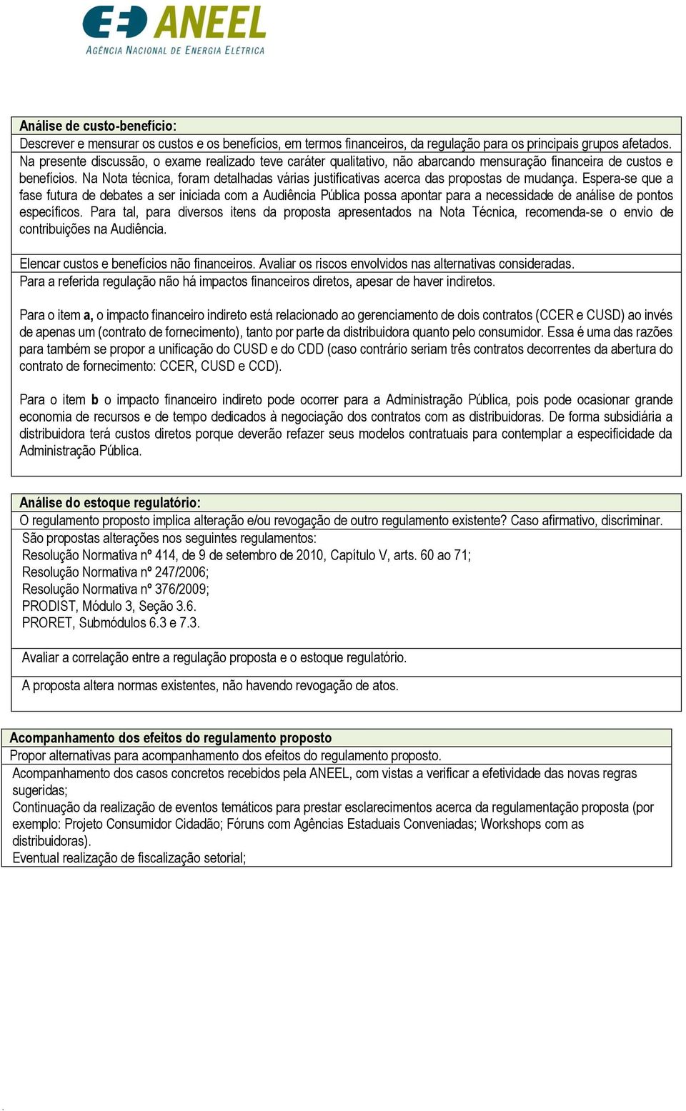 Na Nota técnica, foram detalhadas várias justificativas acerca das propostas de mudança.