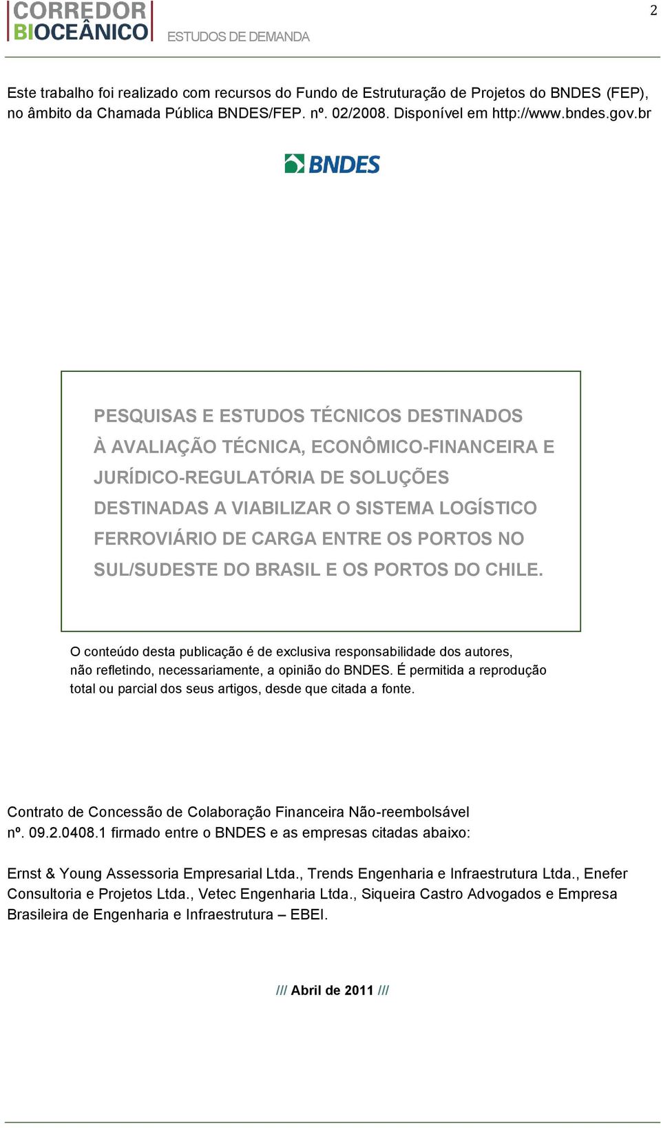 PORTOS NO SUL/SUDESTE DO BRASIL E OS PORTOS DO CHILE. O conteúdo desta publicação é de exclusiva responsabilidade dos autores, não refletindo, necessariamente, a opinião do BNDES.